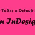 How to set a default font in Adobe Indesign Step-By-Step